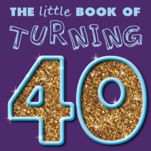 Little Book of Turning 40