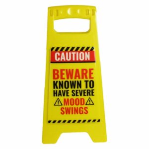 Beware Mood Swings Desk Warning Sign